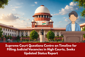 Supreme Court Questions Centre on Timeline for Filling Judicial Vacancies in High Courts, Seeks Updated Status Report